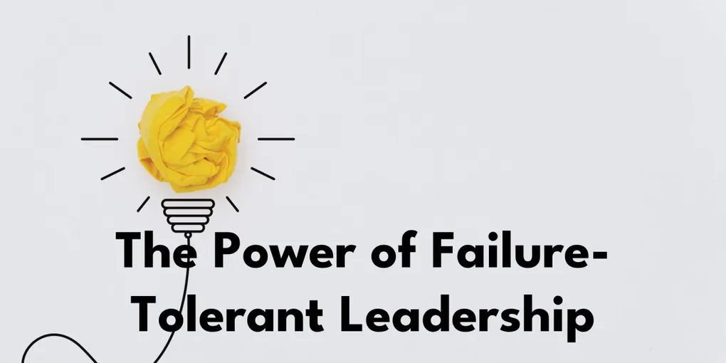The Power of Failure-Tolerant Leadership in Innovation
